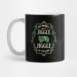 My money don’t jiggle jiggle Mug